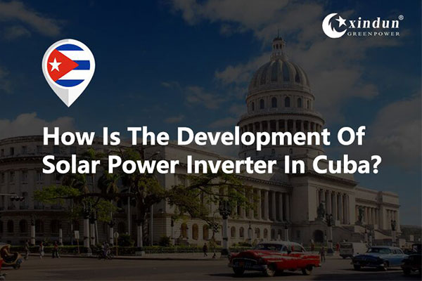 How Is The Development Of Solar Power Inverter In Cuba?